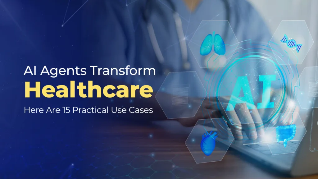 AI Agents Transform Healthcare: Here Are 15 Practical Use Cases