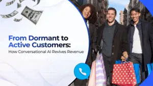 From Dormant to Active Customers: How Conversational AI Revives Revenue