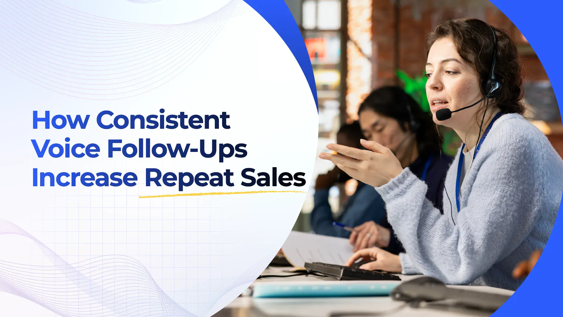 How Consistent Voice Follow-Ups Increase Repeat Sales