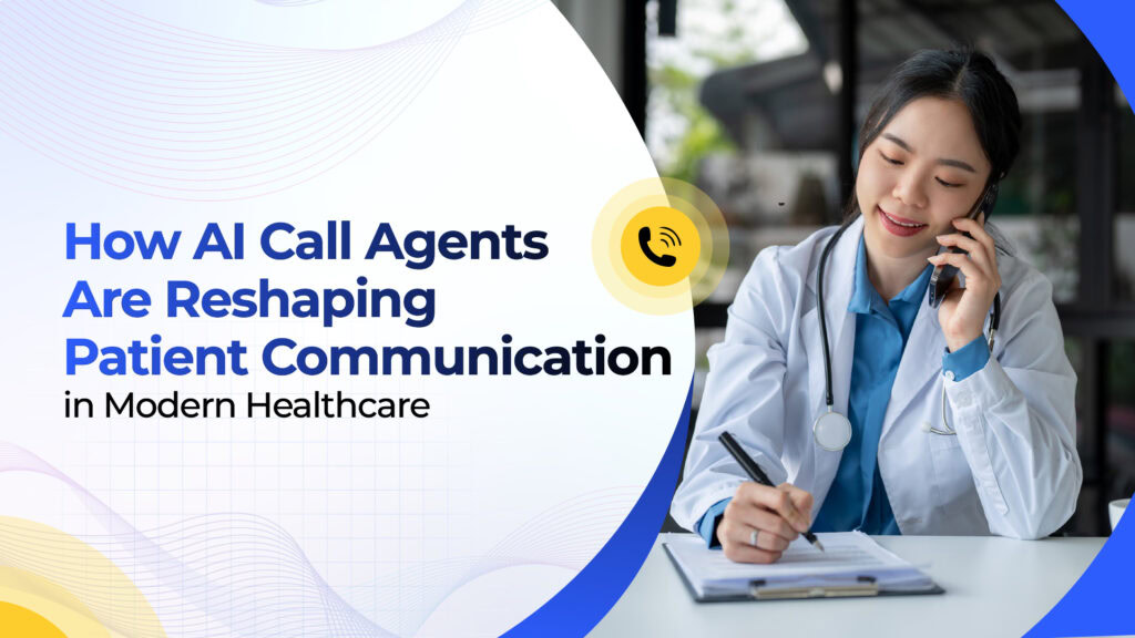 How AI Call Agents Are Reshaping Patient Communication in Modern Healthcare