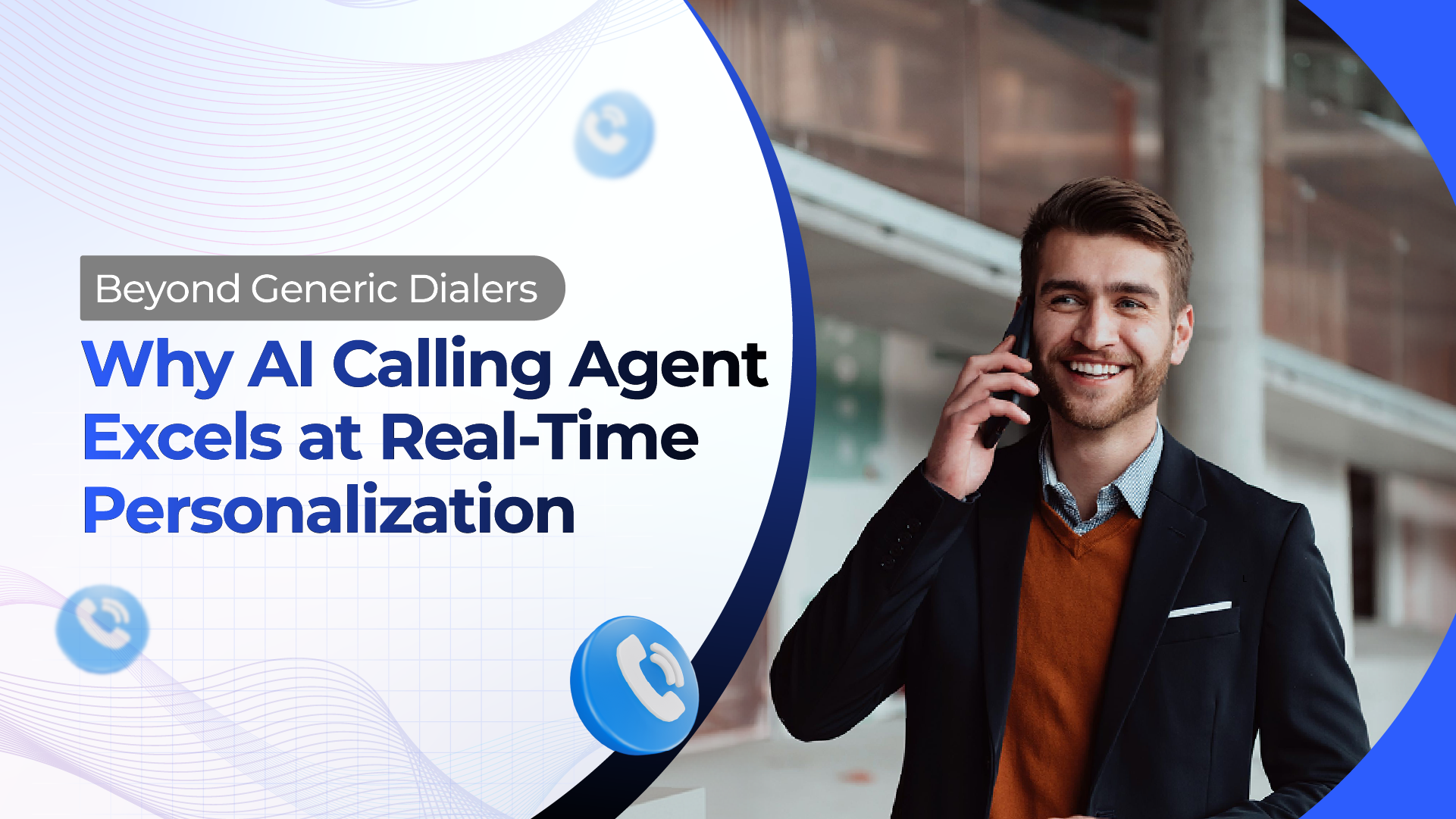 Beyond Generic Dialers: Why AI Calling Agent Excels at Real-Time Personalization