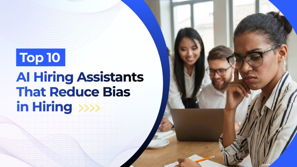 Top 10 AI Hiring Assistants That Reduce Bias in Hiring