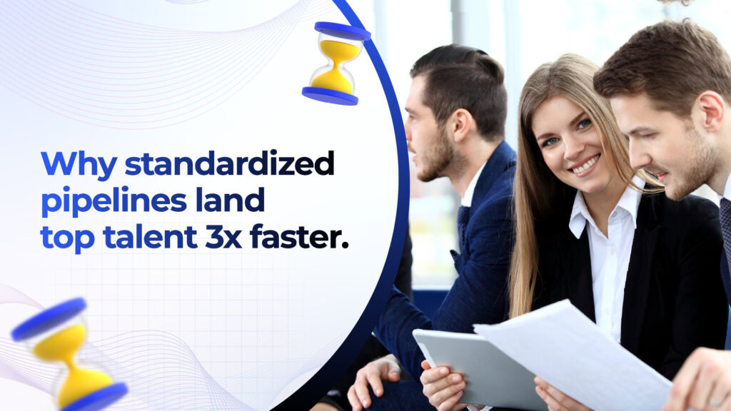 Why standardized pipelines land top talent 3x faster