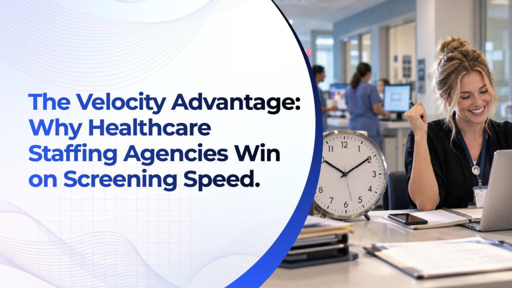 Why Healthcare Staffing Agencies Lose Placements to Slow Screening, Not Slow Sourcing 